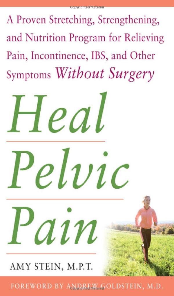 Heal Pelvic Pain: The Proven Stretching, Strengthening, and ...