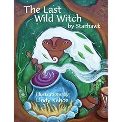 The Last Wild Witch: An ECO-Fable for Kids and Other Free Spirits