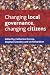 Changing Local Governance, Changing Citizens