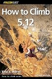How to Climb 5.12, 2nd (How To Climb Series)