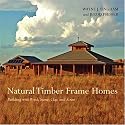 Natural Timber Frame Homes: Building with Wood, Stone, Clay and Straw