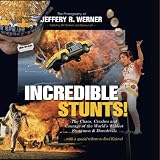 Incredible Stunts: The Chaos, Crashes and Courage of the World's Wildest Stuntmen & Daredevils