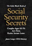 The Little Black Book of Social Security Secrets, Couples Ages 62-70: Act Now, Retire Secure Later