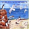 Vogelstimmen-Serie. Vogelstimmen in Park und Garten /in Feld und Flur /am Wasser /im Wald /in Heide, Moor und Sumpf /am Meer /im Gebirge: Vogelstimmen 6 am Meer. CD: 25 heimische V�gel: Ed. 6