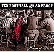 Ten Foot Tall And 80 Proof