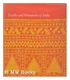 Textiles and ornaments of India : a selection of designs edited, with a foreword, by Monroe Wheeler ; texts by Pupul Jayakar and John Irwin