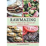 rawmazing over 130 simple raw recipes for radiant health
