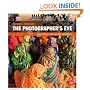 The Photographer's Eye: Composition and Design for Better Digital Photos