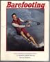Barefooting John Gillettes Complete Guide to Barefoot Water Skiing