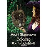 Schatten �ber Schinkelstedt - Fabelwesen reloaded : Romanvon "Andr� Ziegenmeyer"