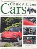The Illustrated Book of Classic & Dream Cars (An Encyclopedia of the world's most fabulour motors and their makers)