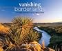 Vanishing Borderlands: The Fragile Landscape of the U.S.-Mexico Border