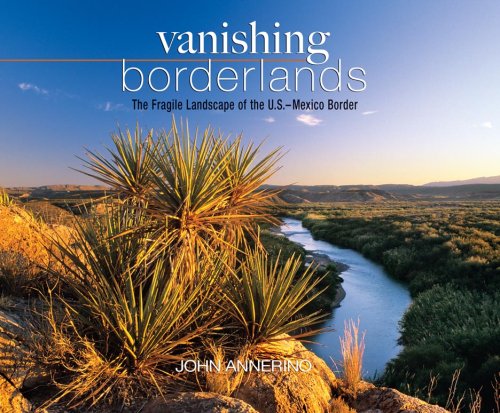 Vanishing Borderlands: The Fragile Landscape of the U.S.-Mexico Border