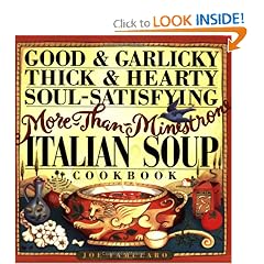 Good & Garlicky, Thick & Hearty, Soul-Satisfying, More-Than-Minestrone Italian Soup Cookbook