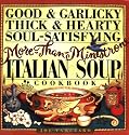 Good & Garlicky, Thick & Hearty, Soul-Satisfying, More-Than-Minestrone Italian Soup Cookbook