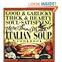 Good & Garlicky, Thick & Hearty, Soul-Satisfying, More-Than-Minestrone Italian Soup Cookbook