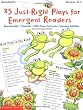 25 Just-Right Plays For Emergent Readers (Grades K-1)