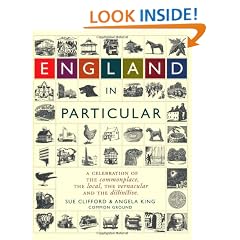 England in Particular: A Celebration of the Commonplace, the Local, the Vernacular and the Distinctive