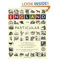 England in Particular: A Celebration of the Commonplace, the Local, the Vernacular and the Distinctive