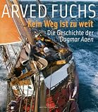 Kein Weg ist zu weit: Die Geschichte der Dagmar Aaen - Arved Fuchs