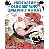 There Was an Old Lady Who Swallowed a Rose!