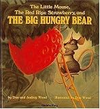 The Little Mouse, the Red Ripe Strawberry, and the Big Hungry Bear by Don Wood (6/1/1984)