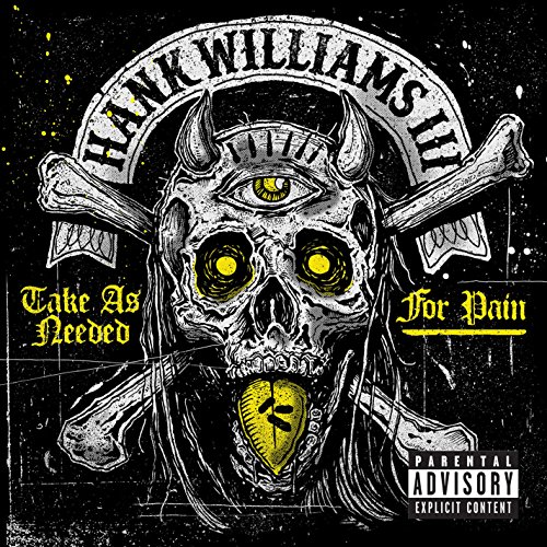 Hank Williams - Take As Needed For Pain (Explicit) - Zortam Music
