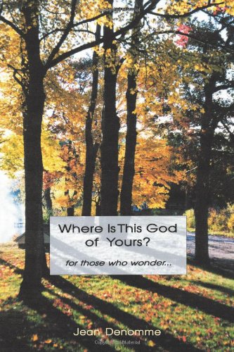 Where is This God of Yours? For Those Who Wonder.
