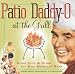 Used : Patio Daddy-O at the Grill: Great Food and Drink for Your Backyard Bash