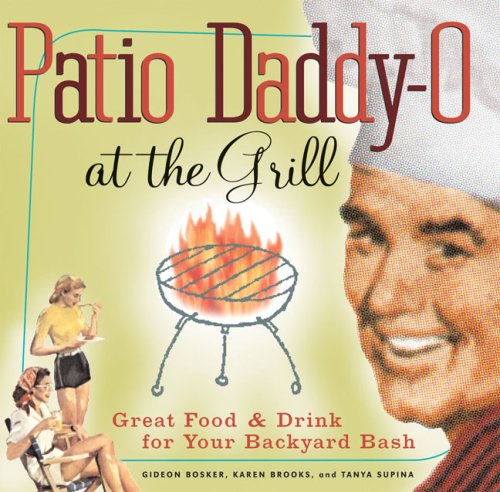 Patio Daddy O at the Grill Great Food and Drink for Your Backyard Bash