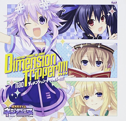 TVアニメ「 超次元ゲイム ネプテューヌ 」 オープニングテーマ「 Dimension tripper!!!! 」【ネプテューヌコラボ盤】 nao