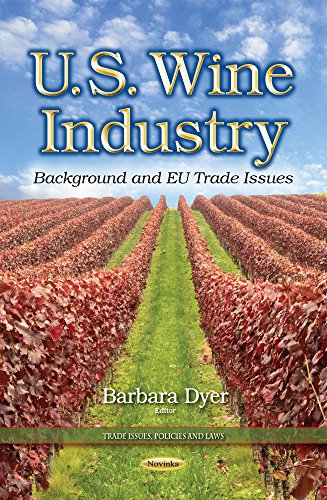 U.S. Wine Industry: Background and EU Trade Issues (Trade Issues, Policies and Laws)