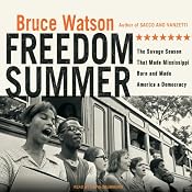 Freedom Summer: The Savage Season That Made Mississippi Burn and Made America a Democracy | [Bruce Watson]