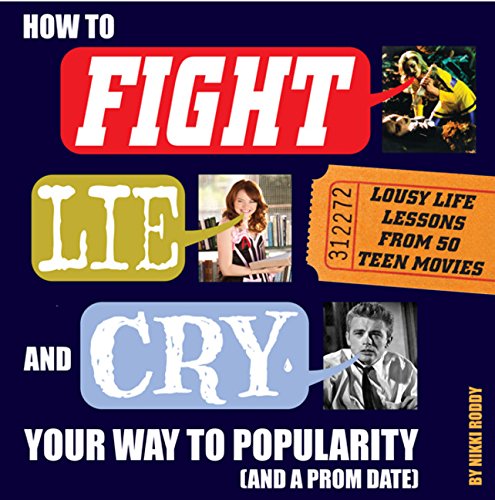 how to fight lie and cry your way to popularity and a prom date lousy life lessons from 50 teen movies