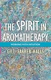 The spirit in aromatherapy : working with intuition