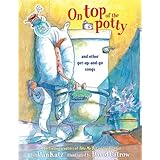 On Top of the Potty: And Other Get-Up-and-Go Songs