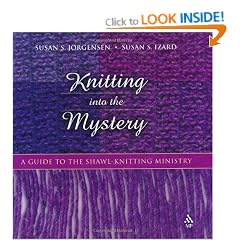 Knitting Into the Mystery: A Guide to the Shawl-Knitting Ministry