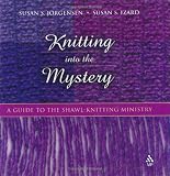 Knitting into the Mystery: A Guide to the Shawl-Knitting Ministry