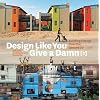 Design Like You Give a Damn, Volume 2: Building Change from the Ground Up - Architecture for Humanity