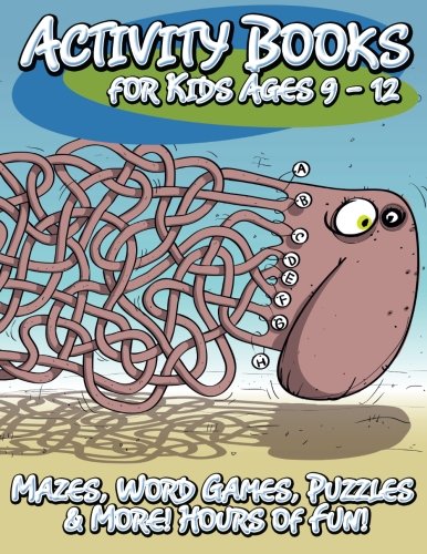 Activity Books for Kids Ages 9 - 12: Mazes, Word Games, Puzzles & More! Hours of Fun!