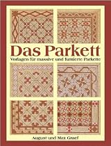 Das Parkett: Vorlagen f&uuml;r massive und furnierte Parkette