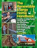 The Renewable Energy Home Handbook: Insulation & energy saving, Living off-grid, Bio-mass heating, Wind turbines, Solar electric PV generation, Solar water heating, Heat pumps, & more