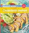 K�stlich essen-Cholesterin senken: Gutes HDL rauf, schlechtes LDL runter: So einfach geht�s. Vom Snack bis zum Festtagsmen�. Mit 117 Schlemmerrezepten