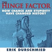 The Hinge Factor: How Chance and Stupidity Have Changed History | [Erik Durschmied]