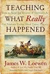 Teaching what really happened : how to avoid the tyranny of textbooks and get students excited about doing history
