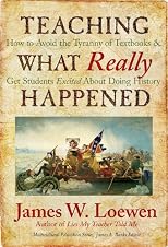 Teaching what really happened : how to avoid the tyranny of textbooks and get students excited about doing history