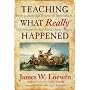 Teaching What Really Happened: How to Avoid the Tyranny of Textbooks and Get Students Excited About Doing History (Multicultural Education Series) (Multicultural Education (Paper))