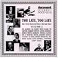 Too Late, Too Late Vol. 2 1897-1935