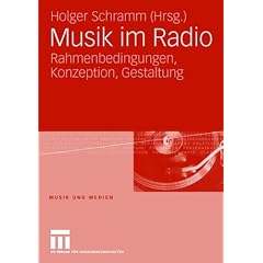 Musik im Radio: Rahmenbedingungen, Konzeption, Gestaltung<br> (Musik und Medien)