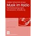 Musik im Radio: Rahmenbedingungen, Konzeption, Gestaltung<br> (Musik und Medien)